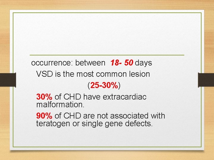 occurrence: between 18 - 50 days VSD is the most common lesion (25 -30%)