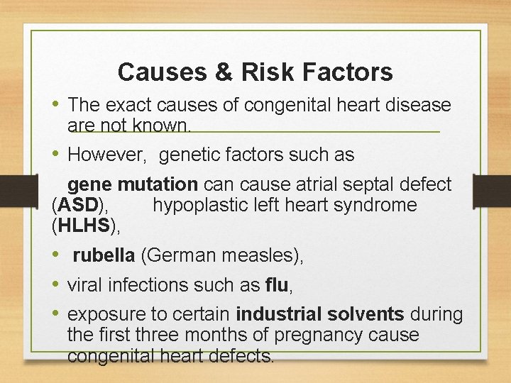Causes & Risk Factors • The exact causes of congenital heart disease are not Causes & Risk Factors • The exact causes of congenital heart disease are not