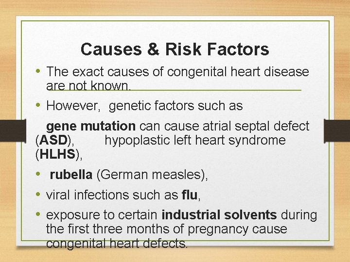 Causes & Risk Factors • The exact causes of congenital heart disease are not