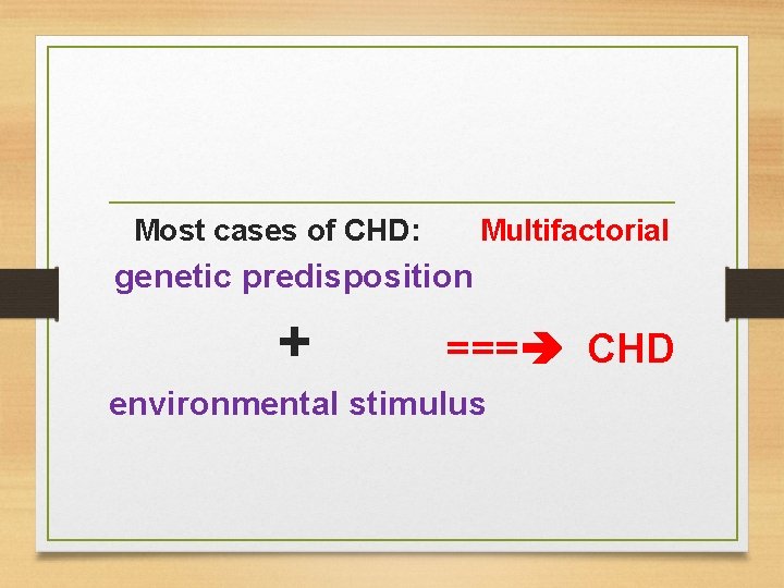 Most cases of CHD: Multifactorial genetic predisposition + === CHD environmental stimulus Most cases of CHD: Multifactorial genetic predisposition + === CHD environmental stimulus