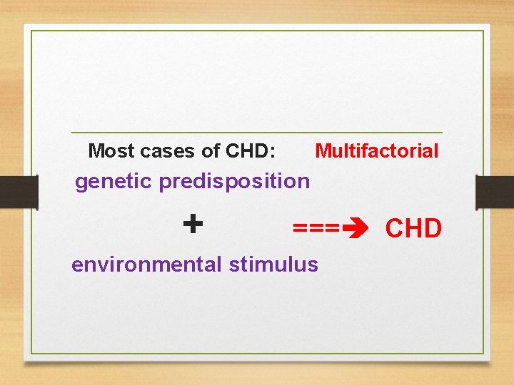 Most cases of CHD: Multifactorial genetic predisposition + === CHD environmental stimulus 