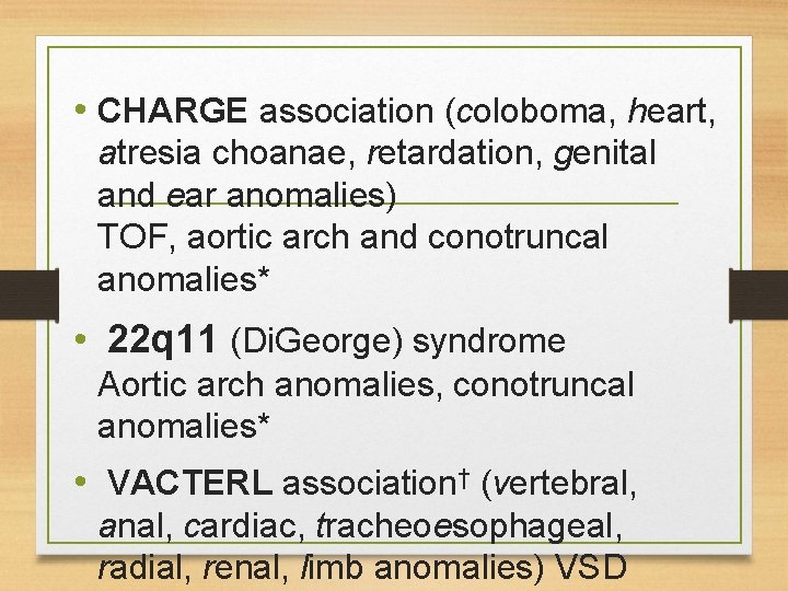 • CHARGE association (coloboma, heart, atresia choanae, retardation, genital and ear anomalies) TOF, • CHARGE association (coloboma, heart, atresia choanae, retardation, genital and ear anomalies) TOF,