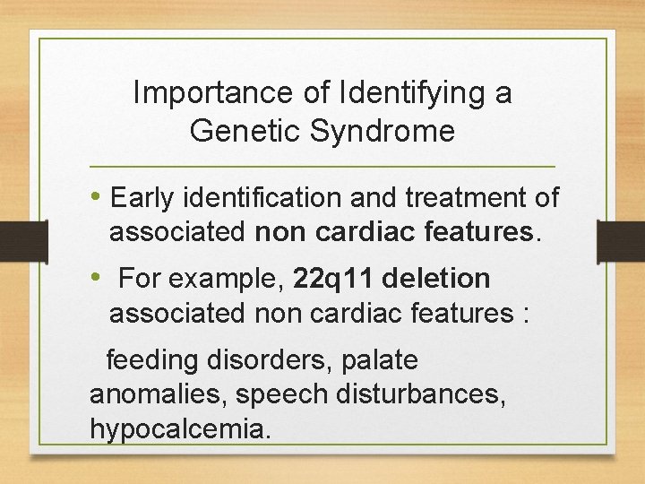 Importance of Identifying a Genetic Syndrome • Early identification and treatment of associated non