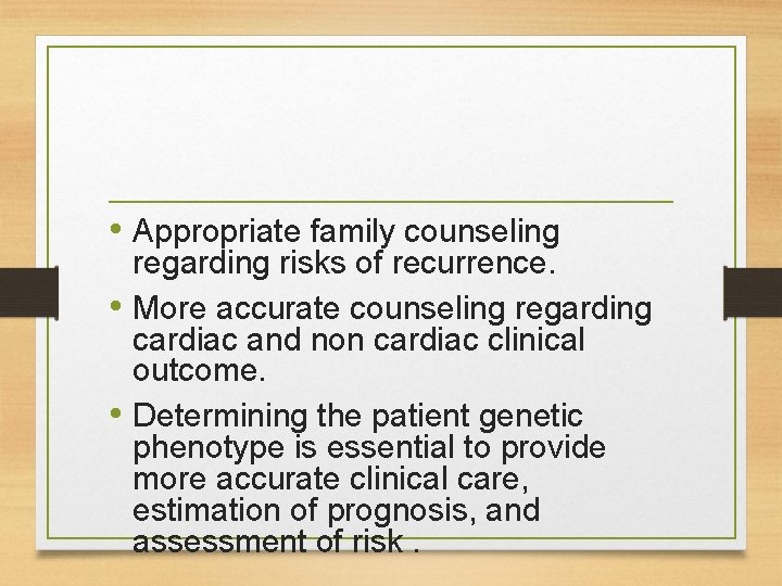 • Appropriate family counseling regarding risks of recurrence. • More accurate counseling regarding • Appropriate family counseling regarding risks of recurrence. • More accurate counseling regarding