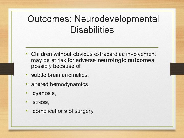 Outcomes: Neurodevelopmental Disabilities • Children without obvious extracardiac involvement may be at risk for