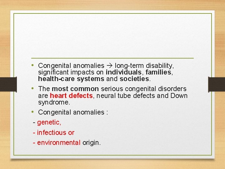 • Congenital anomalies long-term disability, significant impacts on individuals, families, health-care systems and • Congenital anomalies long-term disability, significant impacts on individuals, families, health-care systems and