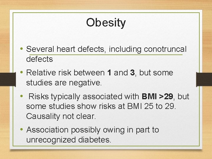 Obesity • Several heart defects, including conotruncal defects • Relative risk between 1 and