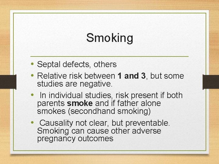 Smoking • Septal defects, others • Relative risk between 1 and 3, but some Smoking • Septal defects, others • Relative risk between 1 and 3, but some