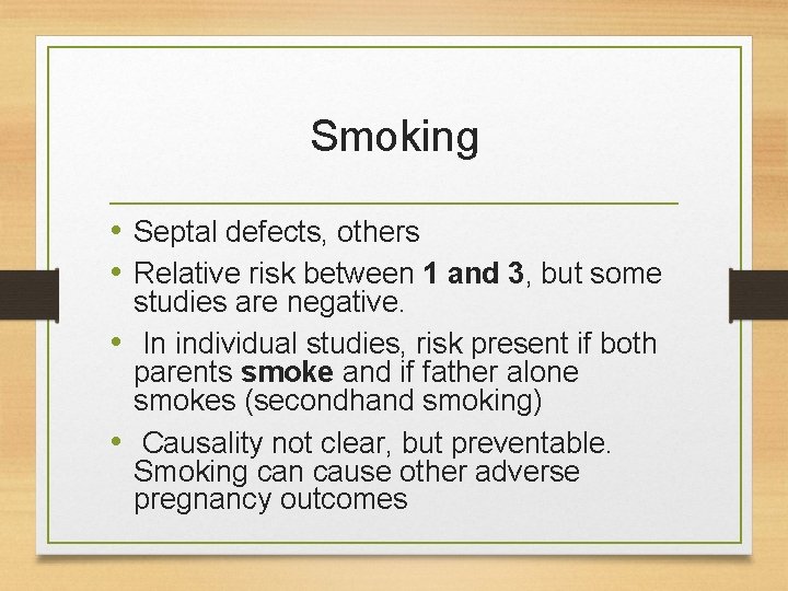 Smoking • Septal defects, others • Relative risk between 1 and 3, but some