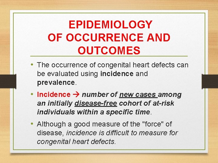 EPIDEMIOLOGY OF OCCURRENCE AND OUTCOMES • The occurrence of congenital heart defects can be EPIDEMIOLOGY OF OCCURRENCE AND OUTCOMES • The occurrence of congenital heart defects can be