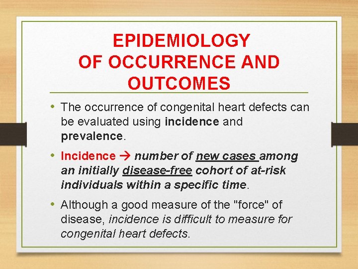 EPIDEMIOLOGY OF OCCURRENCE AND OUTCOMES • The occurrence of congenital heart defects can be