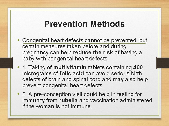 Prevention Methods • Congenital heart defects cannot be prevented, but certain measures taken before Prevention Methods • Congenital heart defects cannot be prevented, but certain measures taken before