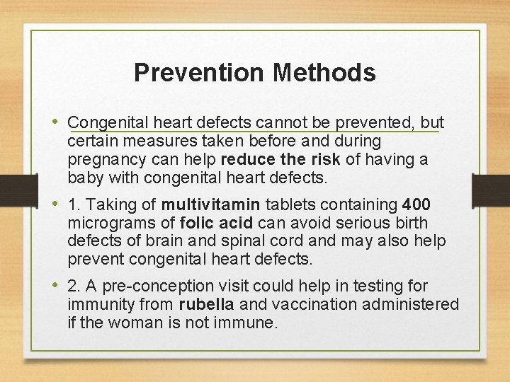 Prevention Methods • Congenital heart defects cannot be prevented, but certain measures taken before