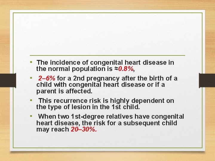  • The incidence of congenital heart disease in the normal population is ≈0.