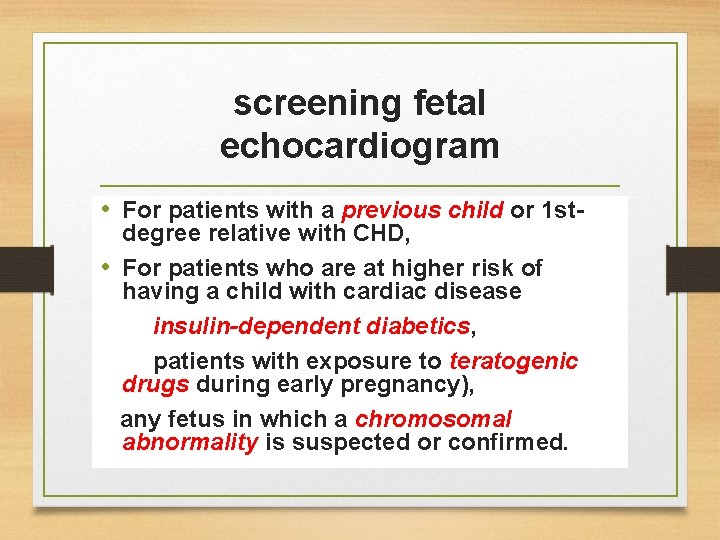 screening fetal echocardiogram • For patients with a previous child or 1 stdegree relative screening fetal echocardiogram • For patients with a previous child or 1 stdegree relative