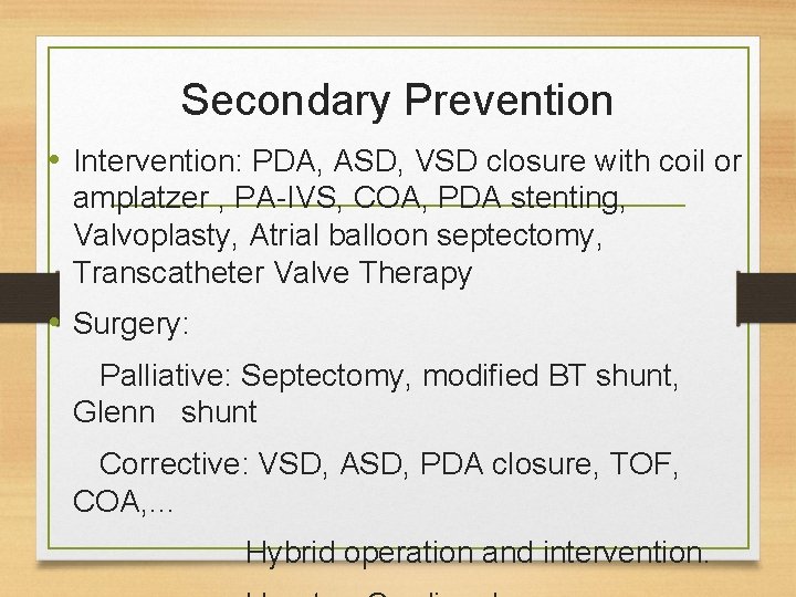 Secondary Prevention • Intervention: PDA, ASD, VSD closure with coil or amplatzer , PA-IVS, Secondary Prevention • Intervention: PDA, ASD, VSD closure with coil or amplatzer , PA-IVS,