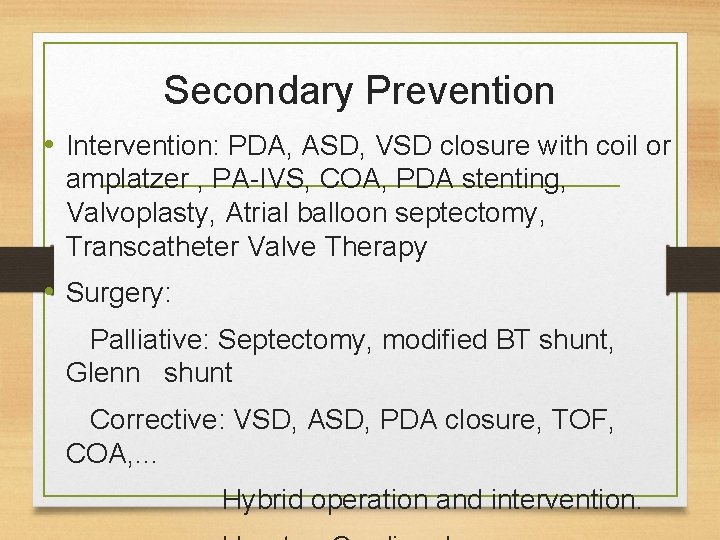 Secondary Prevention • Intervention: PDA, ASD, VSD closure with coil or amplatzer , PA-IVS,