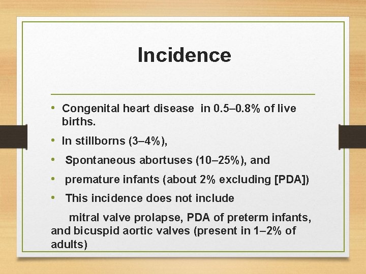 Incidence • Congenital heart disease in 0. 5– 0. 8% of live births. •