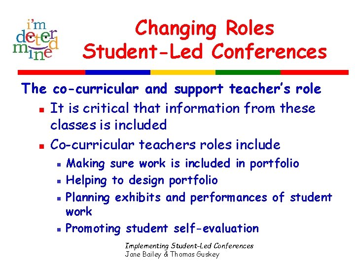 Changing Roles Student-Led Conferences The co-curricular and support teacher’s role n It is critical
