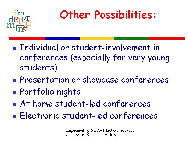 Other Possibilities: n n n Individual or student-involvement in conferences (especially for very young
