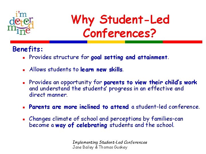 Why Student-Led Conferences? Benefits: n Provides structure for goal setting and attainment. n Allows