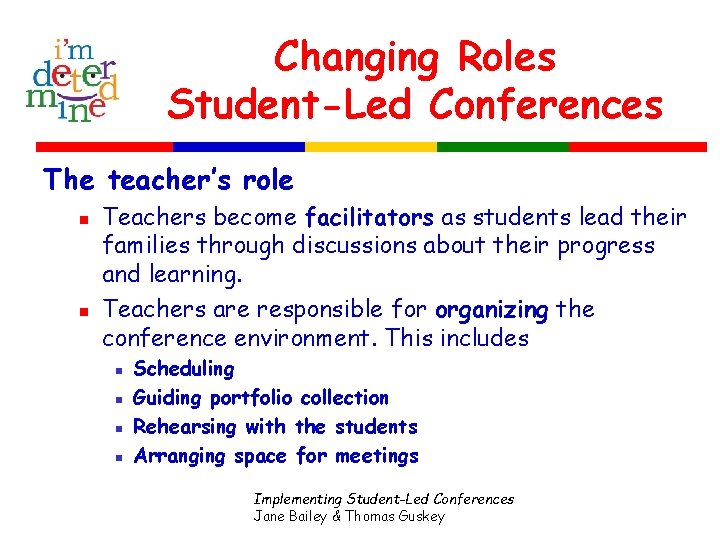 Changing Roles Student-Led Conferences The teacher’s role n n Teachers become facilitators as students