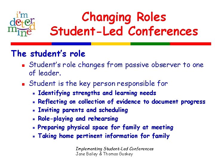 Changing Roles Student-Led Conferences The student’s role n n Student’s role changes from passive