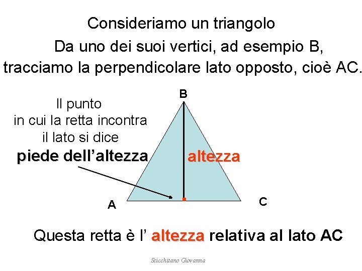 Consideriamo un triangolo Da uno dei suoi vertici, ad esempio B, tracciamo la perpendicolare