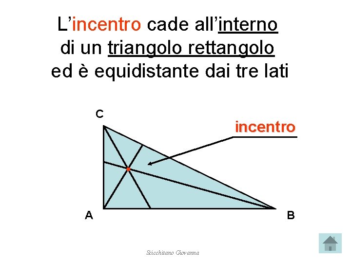 L’incentro cade all’interno di un triangolo rettangolo ed è equidistante dai tre lati C