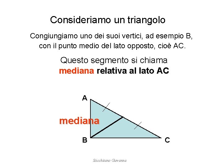 Consideriamo un triangolo Congiungiamo uno dei suoi vertici, ad esempio B, con il punto