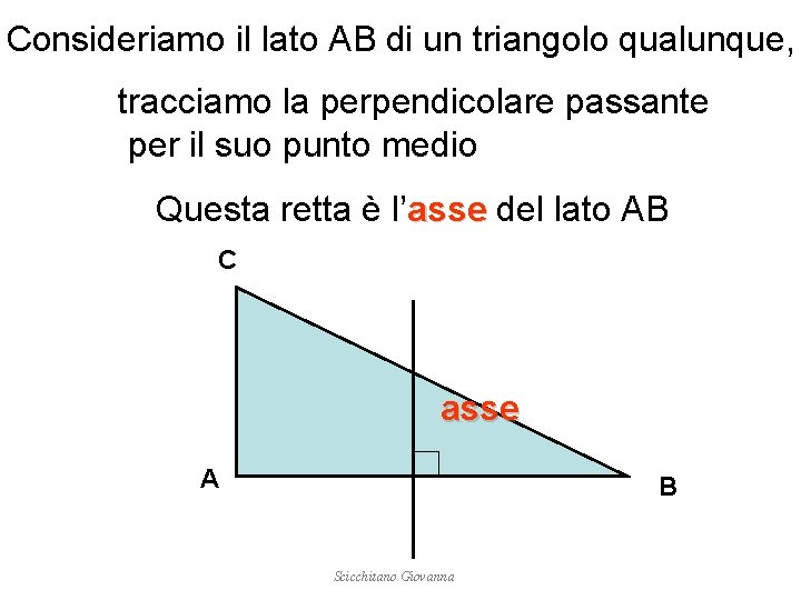 Consideriamo il lato AB di un triangolo qualunque, tracciamo la perpendicolare passante per il