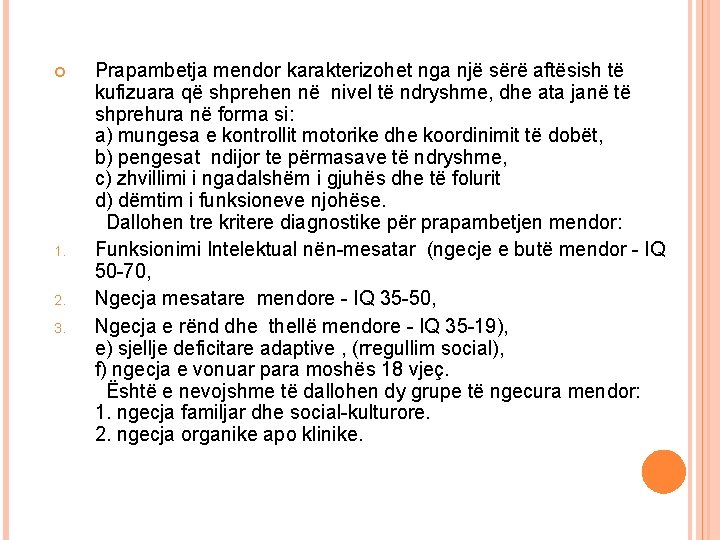  1. 2. 3. Prapambetja mendor karakterizohet nga një sërë aftësish të kufizuara që