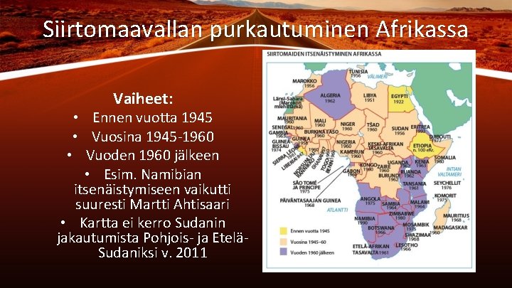 Siirtomaavallan purkautuminen Afrikassa Vaiheet: • Ennen vuotta 1945 • Vuosina 1945 -1960 • Vuoden