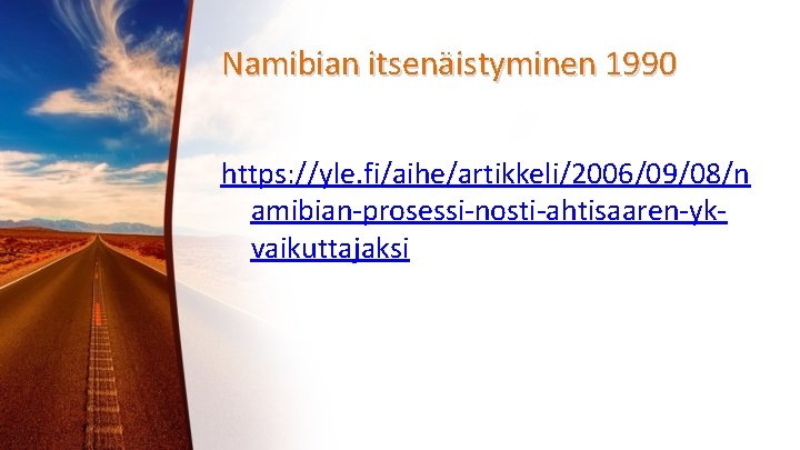 Namibian itsenäistyminen 1990 https: //yle. fi/aihe/artikkeli/2006/09/08/n amibian-prosessi-nosti-ahtisaaren-ykvaikuttajaksi 