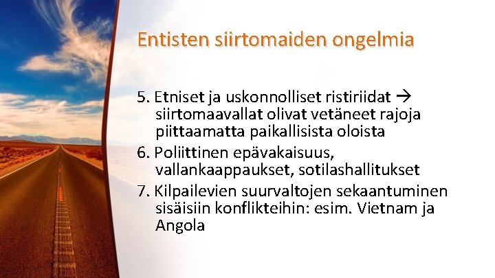 Entisten siirtomaiden ongelmia 5. Etniset ja uskonnolliset ristiriidat siirtomaavallat olivat vetäneet rajoja piittaamatta paikallisista