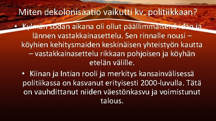 Miten dekolonisaatio vaikutti kv. politiikkaan? • Kylmän sodan aikana oli ollut päällimmäisenä idän ja