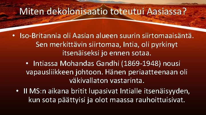 Miten dekolonisaatio toteutui Aasiassa? • Iso-Britannia oli Aasian alueen suurin siirtomaaisäntä. Sen merkittävin siirtomaa,