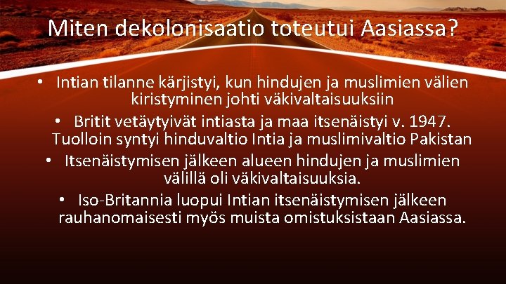 Miten dekolonisaatio toteutui Aasiassa? • Intian tilanne kärjistyi, kun hindujen ja muslimien välien kiristyminen