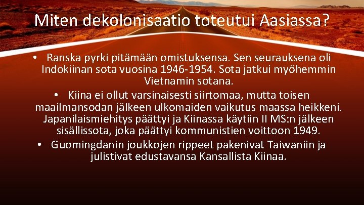 Miten dekolonisaatio toteutui Aasiassa? • Ranska pyrki pitämään omistuksensa. Sen seurauksena oli Indokiinan sota