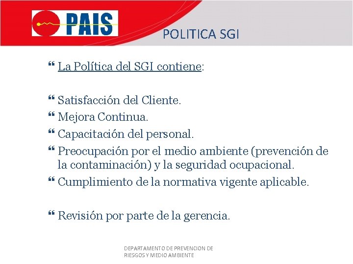 POLITICA SGI La Política del SGI contiene: Satisfacción del Cliente. Mejora Continua. Capacitación del