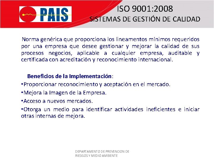 ISO 9001: 2008 SISTEMAS DE GESTIÓN DE CALIDAD Norma genérica que proporciona los lineamentos