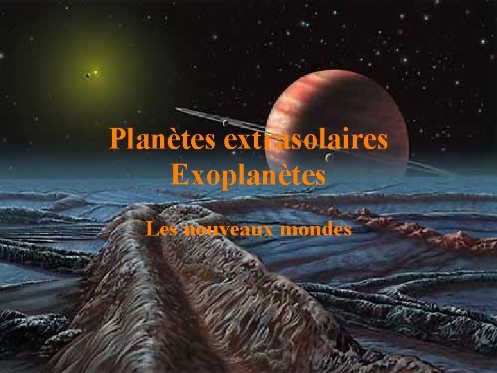 Planètes extrasolaires Exoplanètes Les nouveaux mondes 