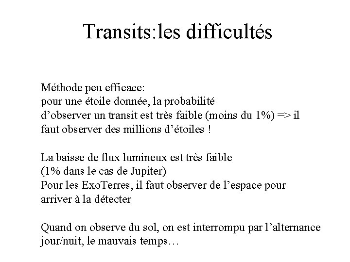 Transits: les difficultés Méthode peu efficace: pour une étoile donnée, la probabilité d’observer un
