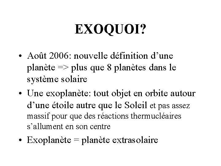 EXOQUOI? • Août 2006: nouvelle définition d’une planète => plus que 8 planètes dans