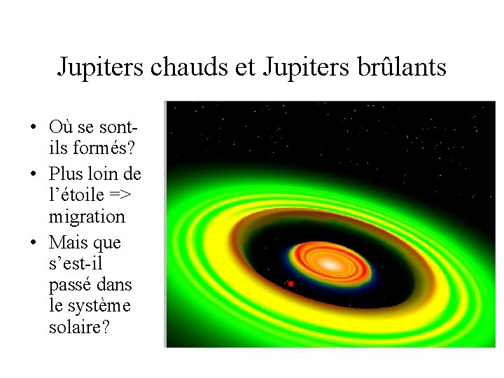Jupiters chauds et Jupiters brûlants • Où se sontils formés? • Plus loin de