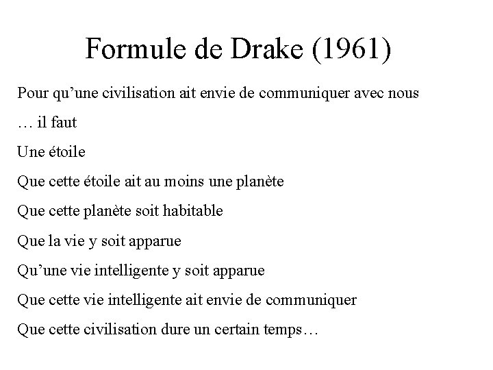Formule de Drake (1961) Pour qu’une civilisation ait envie de communiquer avec nous …