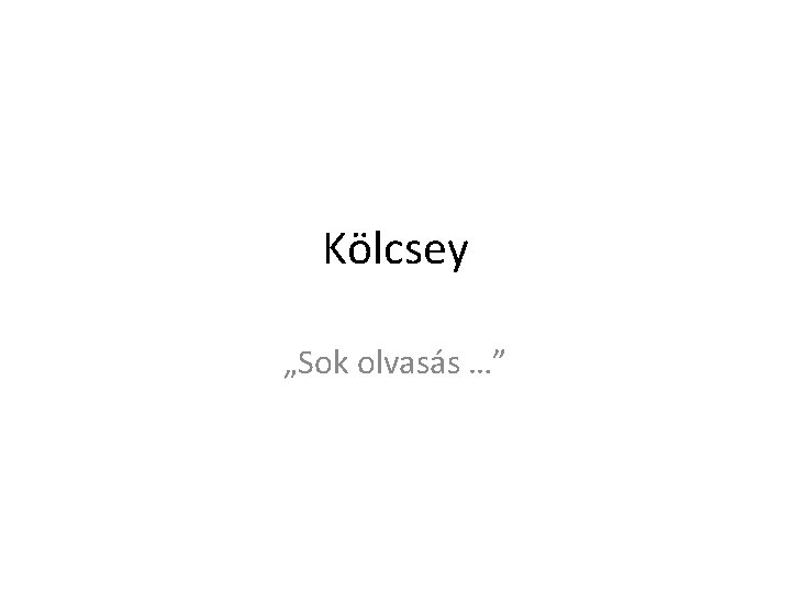 Kölcsey „Sok olvasás …” 