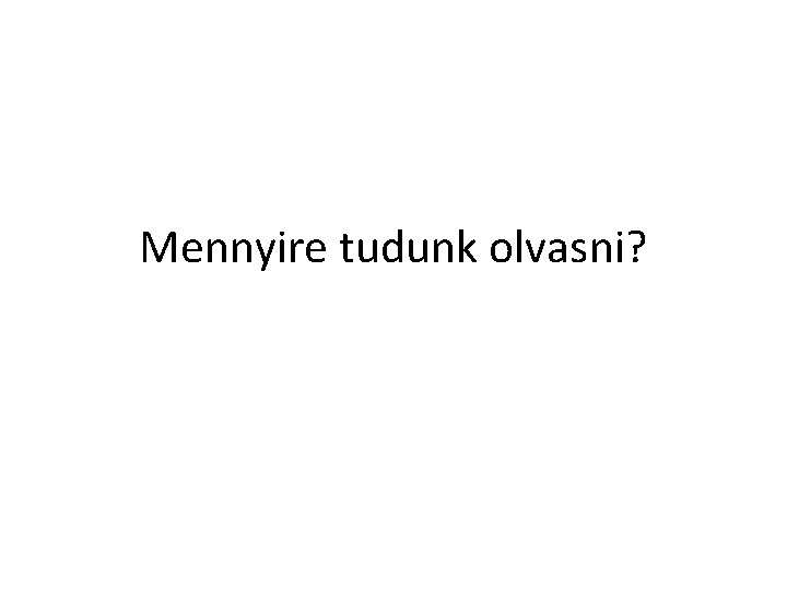 Mennyire tudunk olvasni? 