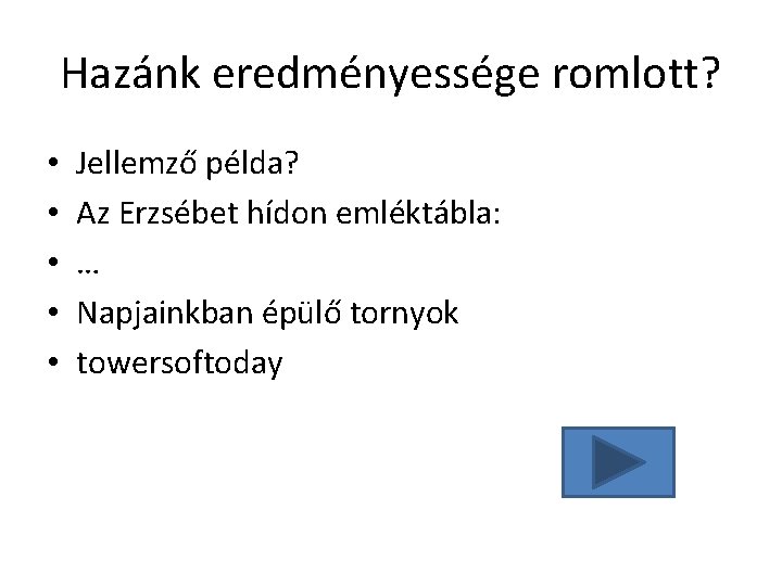 Hazánk eredményessége romlott? • • • Jellemző példa? Az Erzsébet hídon emléktábla: … Napjainkban