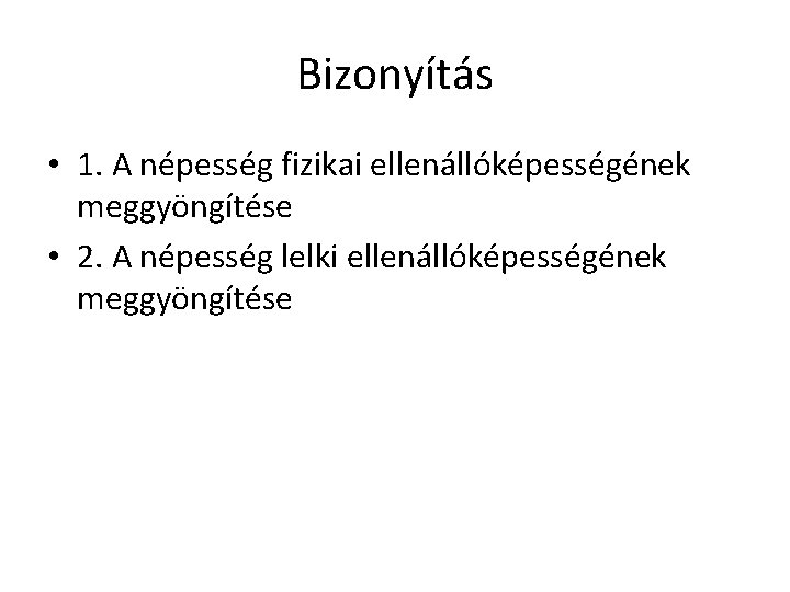 Bizonyítás • 1. A népesség fizikai ellenállóképességének meggyöngítése • 2. A népesség lelki ellenállóképességének